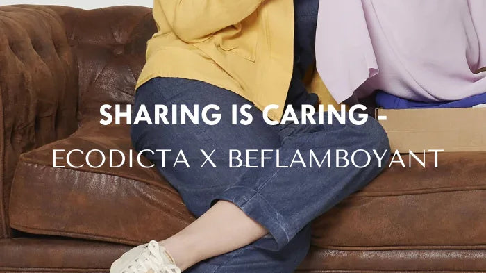 Sharing is caring - ECODICTA X BEFLAMBOYANT