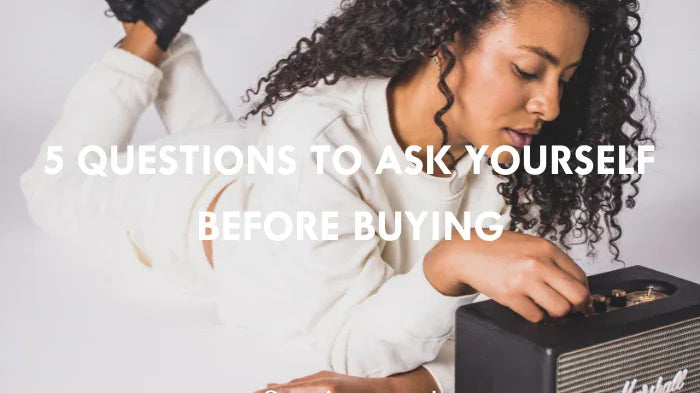 5 questions to ask yourself before buying
