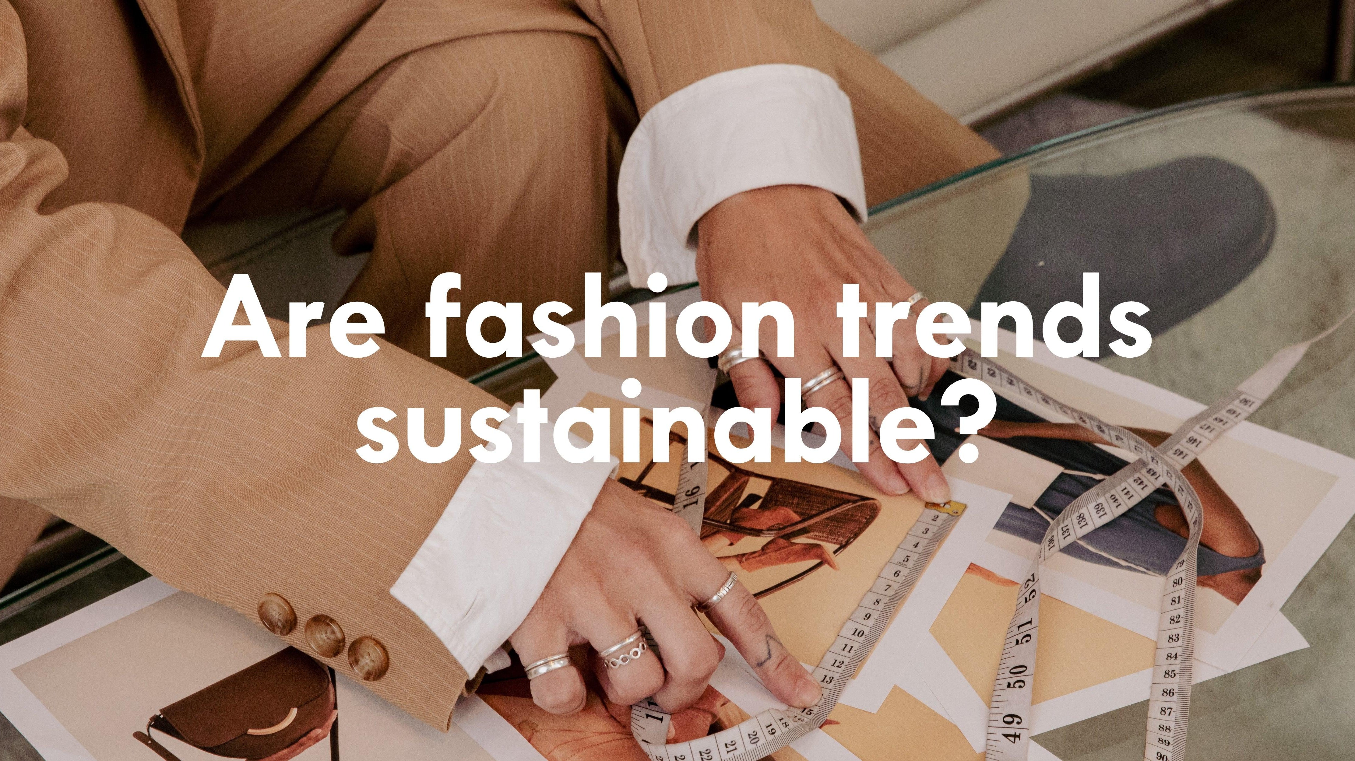 Are fashion trends sustainable?