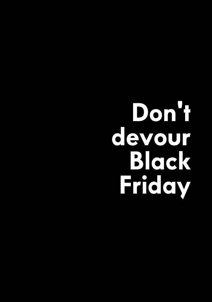 Don’t devour Black Friday